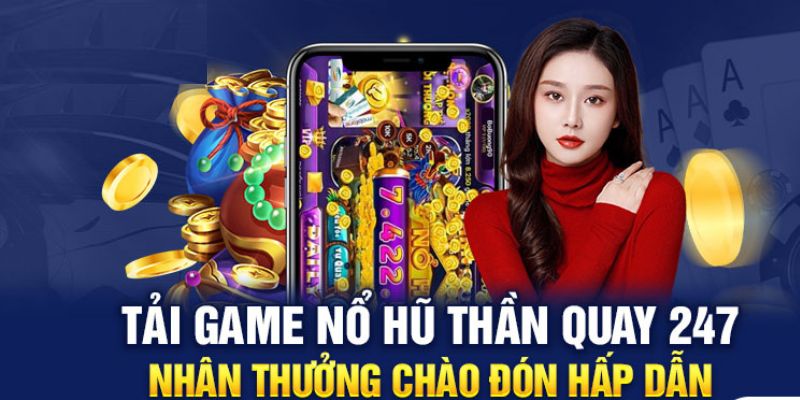 tải game nổ hũ thần quay 247