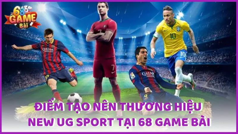 Điểm tạo nên thương hiệu New UG Sport tại 68 Game Bài