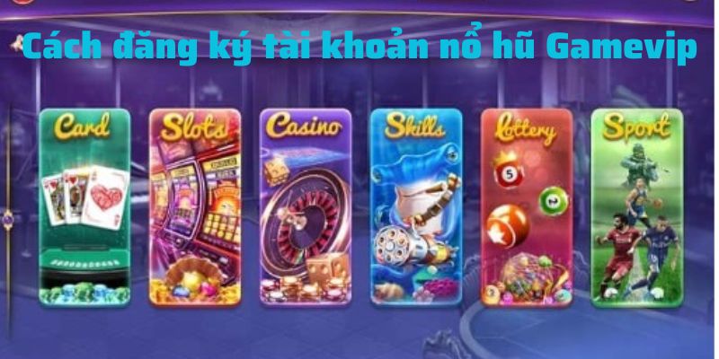 Đăng ký tài khoản nổ hũ Gamvip đơn giản